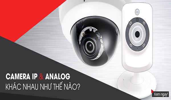 Camera IP và camera analog khác nhau như thế nào?